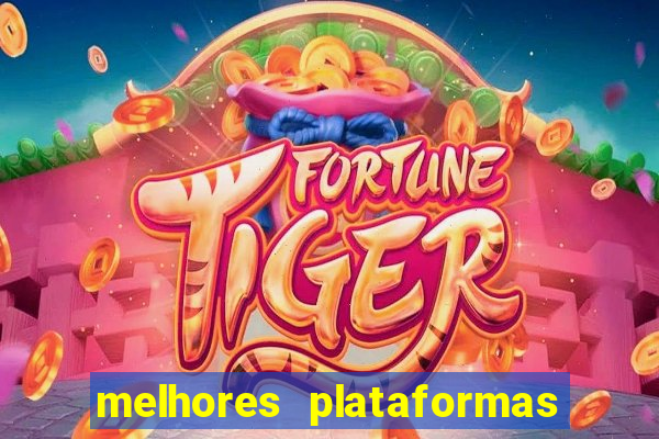 melhores plataformas de jogos do tigre